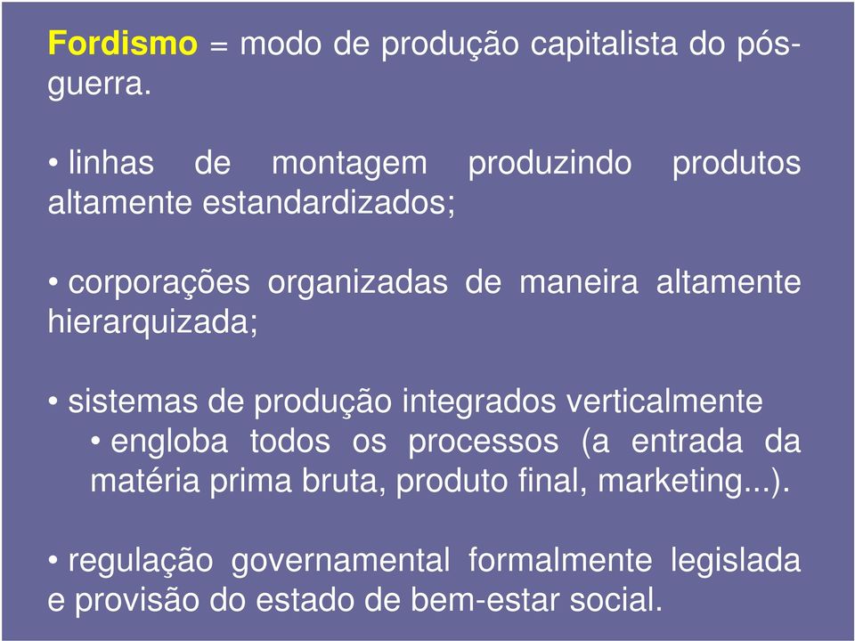 altamente hierarquizada; sistemas de produção integrados verticalmente engloba todos os processos (a