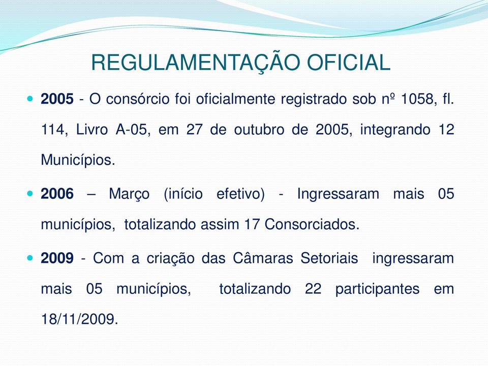 2006 Março (início efetivo) - Ingressaram mais 05 municípios, totalizando assim 17