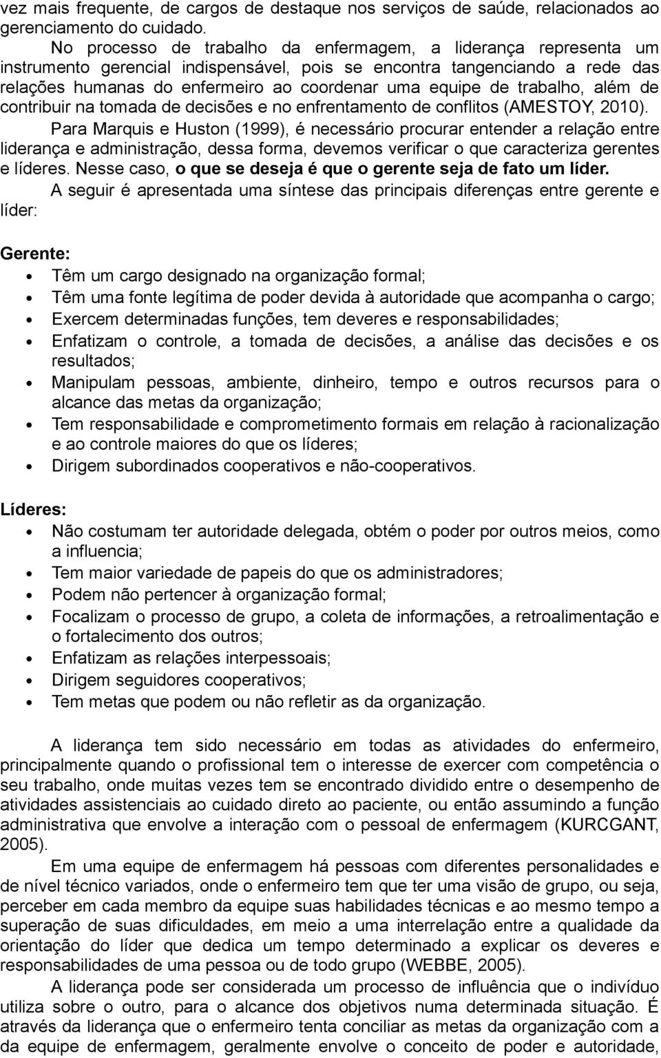 de trabalho, além de contribuir na tomada de decisões e no enfrentamento de conflitos (AMESTOY, 2010).