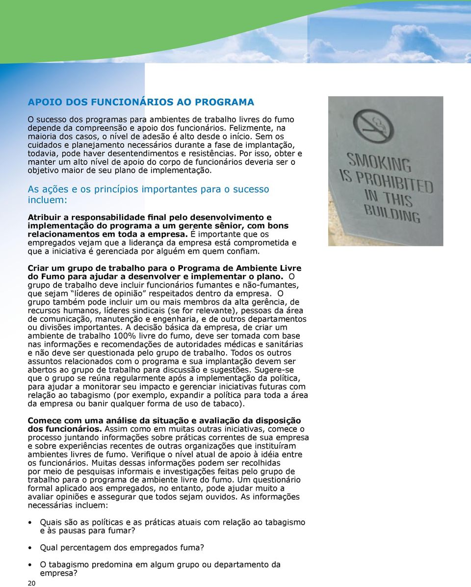 Sem os cuidados e planejamento necessários durante a fase de implantação, todavia, pode haver desentendimentos e resistências.