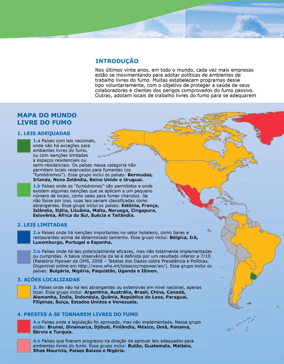 Outras, adotam locais de trabalho livres do fumo para se adequarem MAPA DO MUNDO LIVRE DO FUMO 1. Leis Adequadas 1.