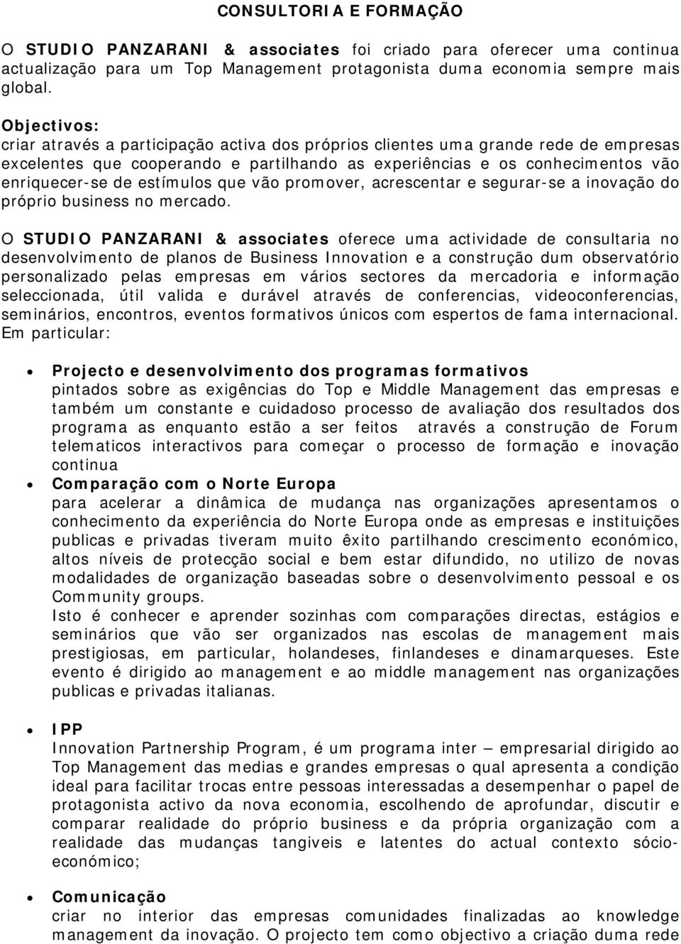 estímulos que vão promover, acrescentar e segurar-se a inovação do próprio business no mercado.