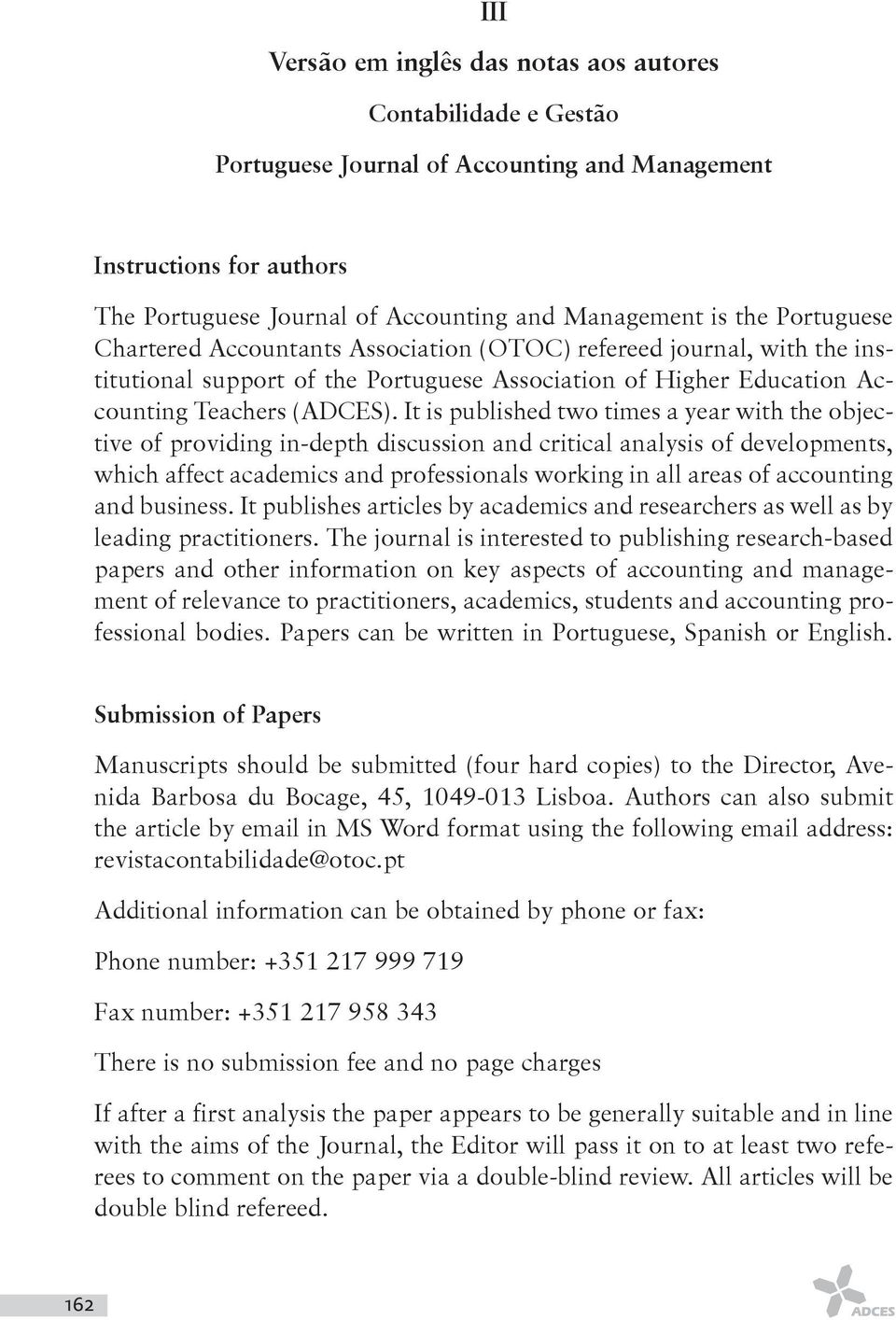 It is published two times a year with the objective of providing in-depth discussion and critical analysis of developments, which affect academics and professionals working in all areas of accounting