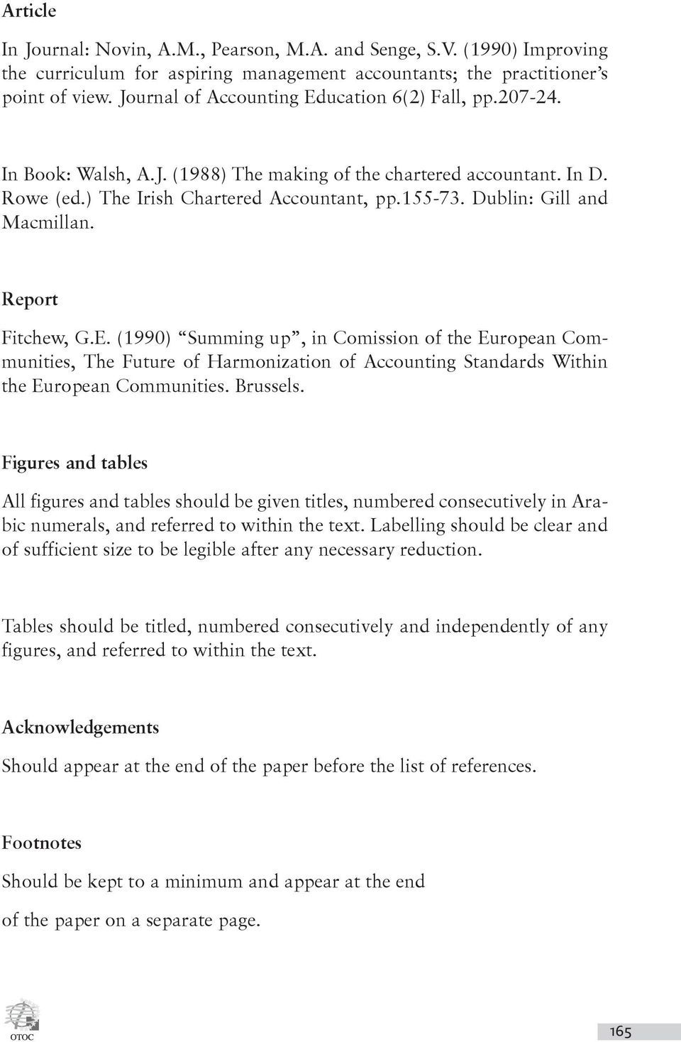 Dublin: Gill and Macmillan. Report Fitchew, G.E. (1990) Summing up, in Comission of the European Communities, The Future of Harmonization of Accounting Standards Within the European Communities.