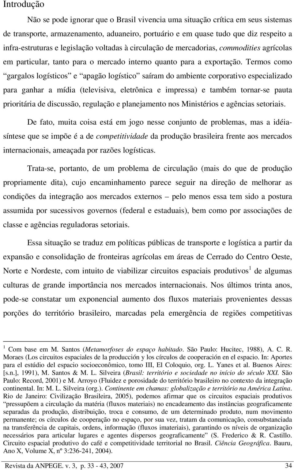 Termos como gargalos logísticos e apagão logístico saíram do ambiente corporativo especializado para ganhar a mídia (televisiva, eletrônica e impressa) e também tornar-se pauta prioritária de