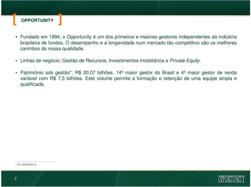 Linhas de negócio: Gestão de Recursos, Investimentos Imobiliários e Private Equity. Patrimônio sob gestão*: R$ 20,07 bilhões.