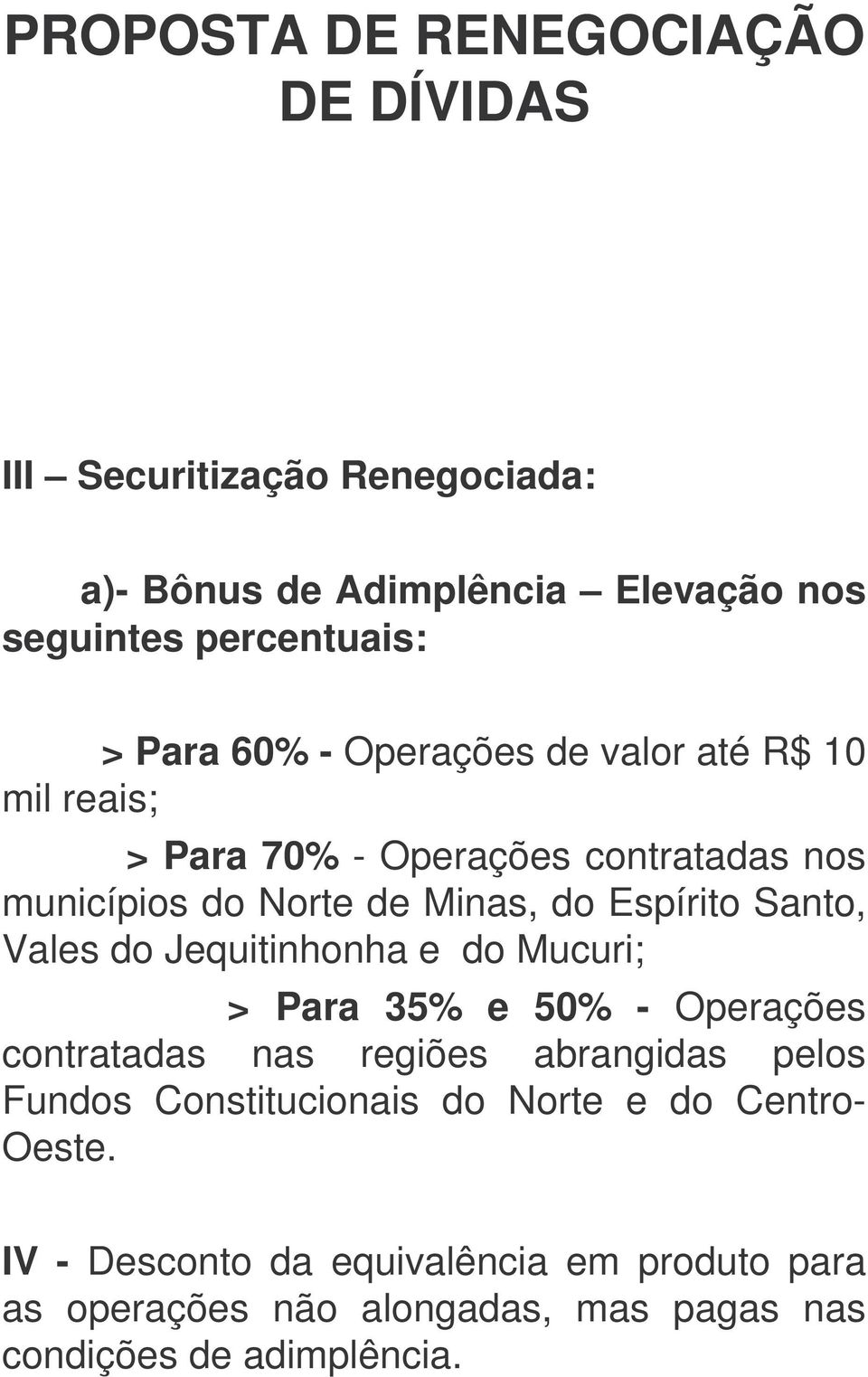 Jequitinhonha e do Mucuri; > Para 35% e 50% - Operações contratadas nas regiões abrangidas pelos Fundos Constitucionais do