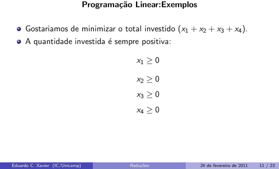 A quantidade investida é sempre positiva: x 1 0 x 2 0 x 3