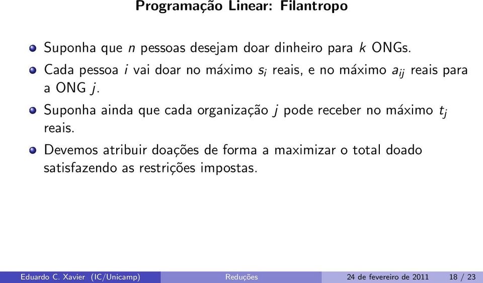 Suponha ainda que cada organização j pode receber no máximo t j reais.