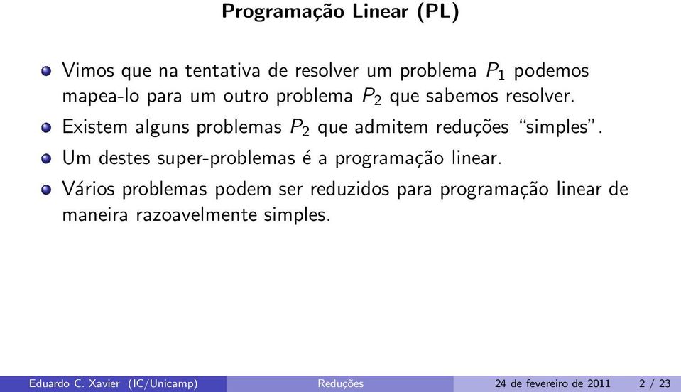 Um destes super-problemas é a programação linear.