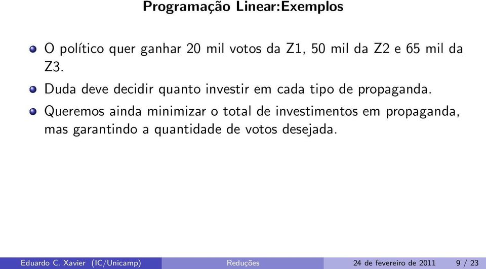 Queremos ainda minimizar o total de investimentos em propaganda, mas garantindo a