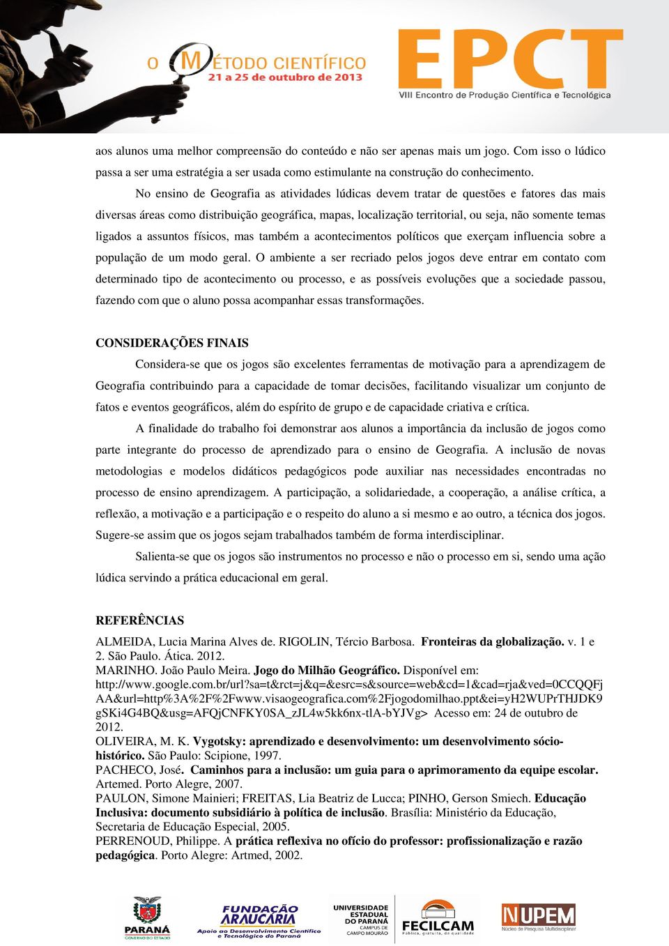 ligados a assuntos físicos, mas também a acontecimentos políticos que exerçam influencia sobre a população de um modo geral.