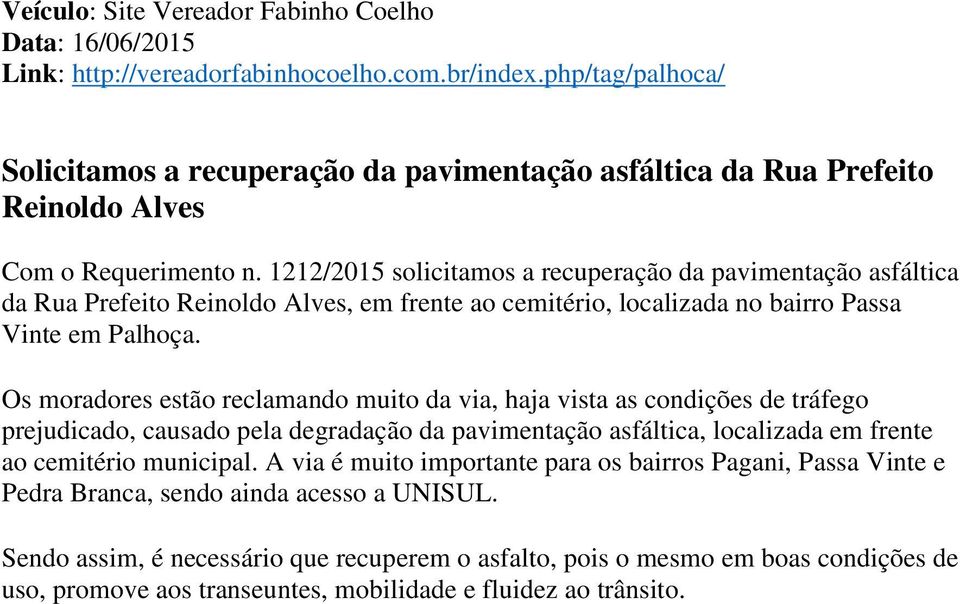 1212/2015 solicitamos a recuperação da pavimentação asfáltica da Rua Prefeito Reinoldo Alves, em frente ao cemitério, localizada no bairro Passa Vinte em Palhoça.