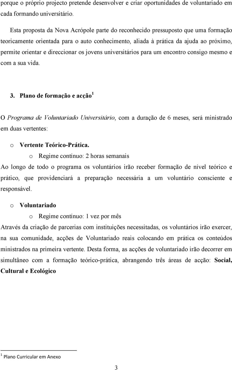 os jovens universitários para um encontro consigo mesmo e com a sua vida. 3.