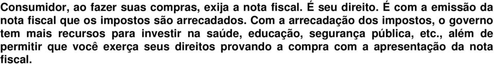 Com a arrecadação dos impostos, o governo tem mais recursos para investir na saúde,