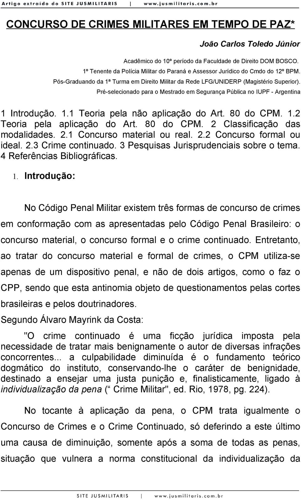 Pré-selecionado para o Mestrado em Segurança Pública no IUPF - Argentina 1 Introdução. 1.1 Teoria pela não aplicação do Art. 80 do CPM. 1.2 Teoria pela aplicação do Art. 80 do CPM. 2 Classificação das modalidades.