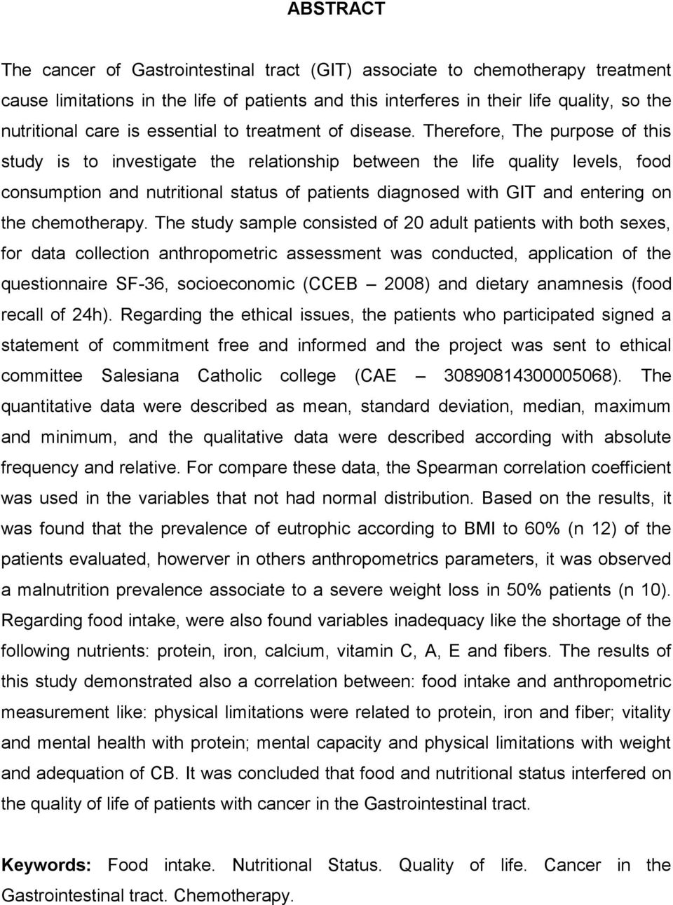 Therefore, The purpose of this study is to investigate the relationship between the life quality levels, food consumption and nutritional status of patients diagnosed with GIT and entering on the