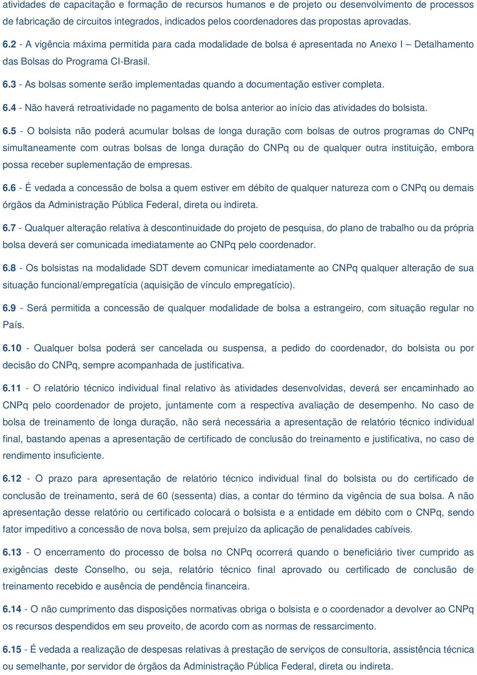 3 - As bolsas somente serão implementadas quando a documentação estiver completa. 6.