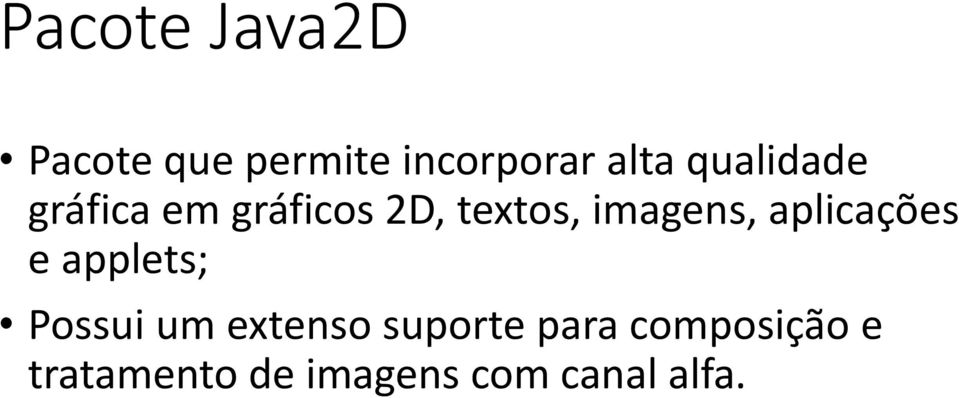 aplicações e applets; Possui um extenso suporte