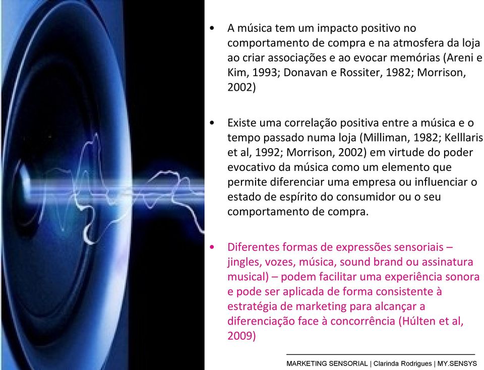 permite diferenciar uma empresa ou influenciar o estado de espírito do consumidor ou o seu comportamento de compra.