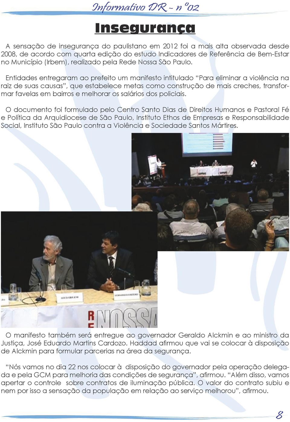 Entidades entregaram ao prefeito um manifesto intitulado Para eliminar a violência na raiz de suas causas, que estabelece metas como construção de mais creches, transformar favelas em bairros e