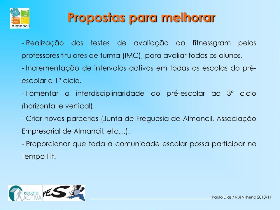 - Fomentar a interdisciplinaridade do pré-escolar ao 3º ciclo (horizontal e vertical).