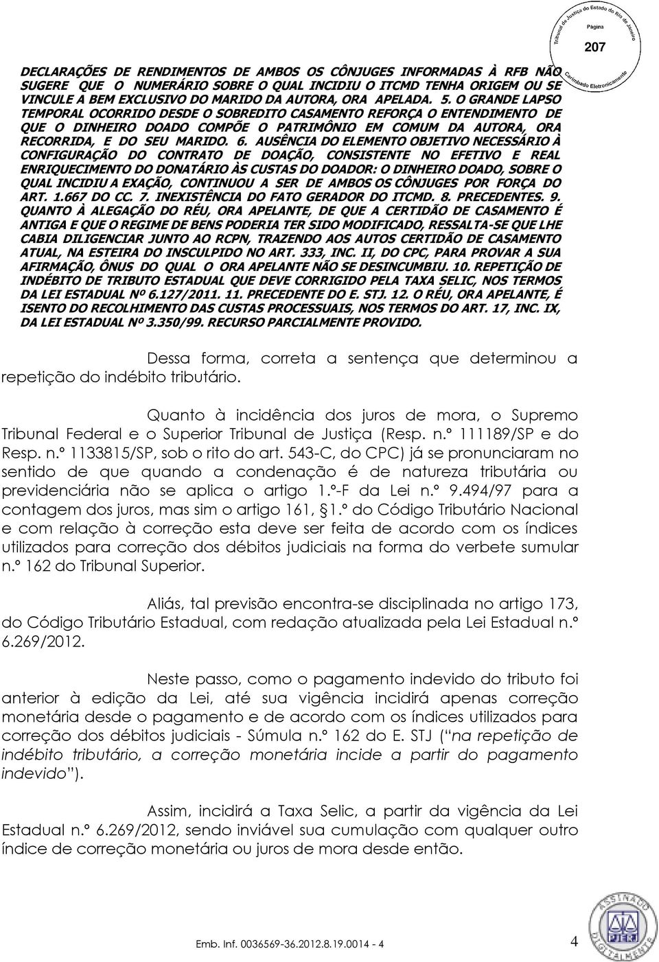 AUSÊNCIA DO ELEMENTO OBJETIVO NECESSÁRIO À CONFIGURAÇÃO DO CONTRATO DE DOAÇÃO, CONSISTENTE NO EFETIVO E REAL ENRIQUECIMENTO DO DONATÁRIO ÀS CUSTAS DO DOADOR: O DINHEIRO DOADO, SOBRE O QUAL INCIDIU A