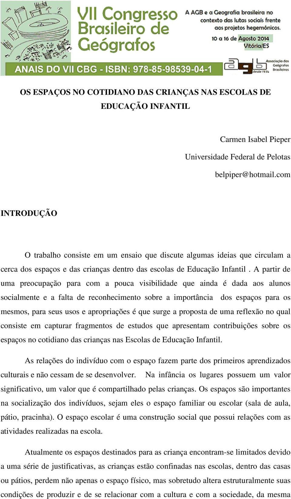 A partir de uma preocupação para com a pouca visibilidade que ainda é dada aos alunos socialmente e a falta de reconhecimento sobre a importância dos espaços para os mesmos, para seus usos e