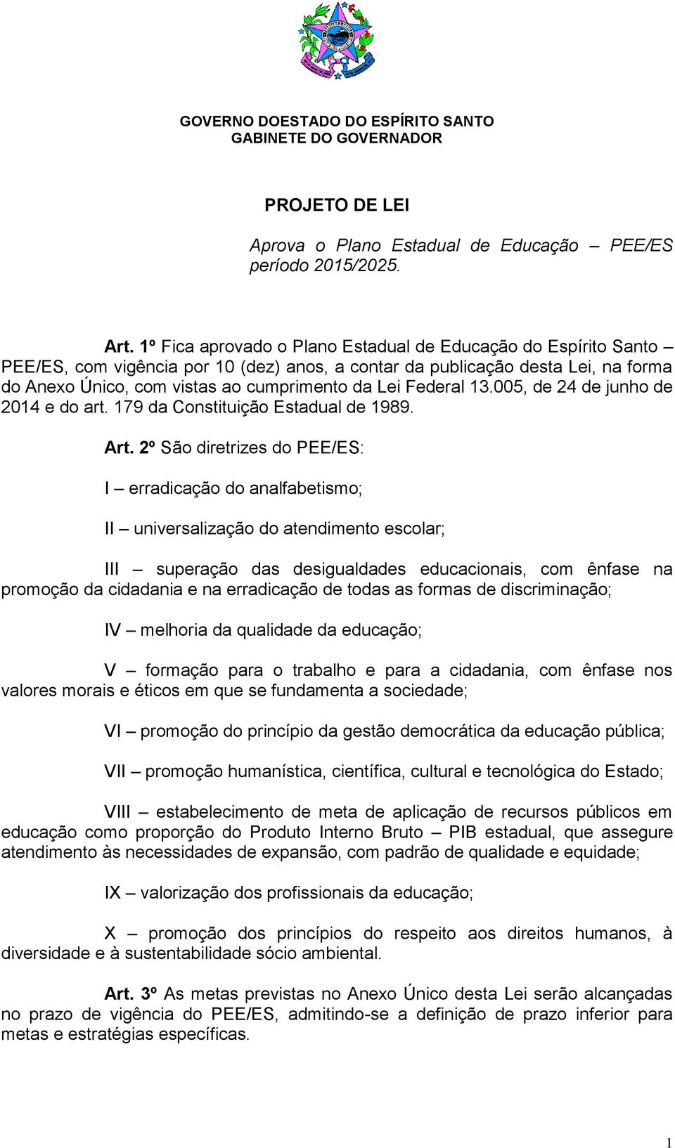 Federal 13.005, de 24 de junho de 2014 e do art. 179 da Constituição Estadual de 1989. Art.