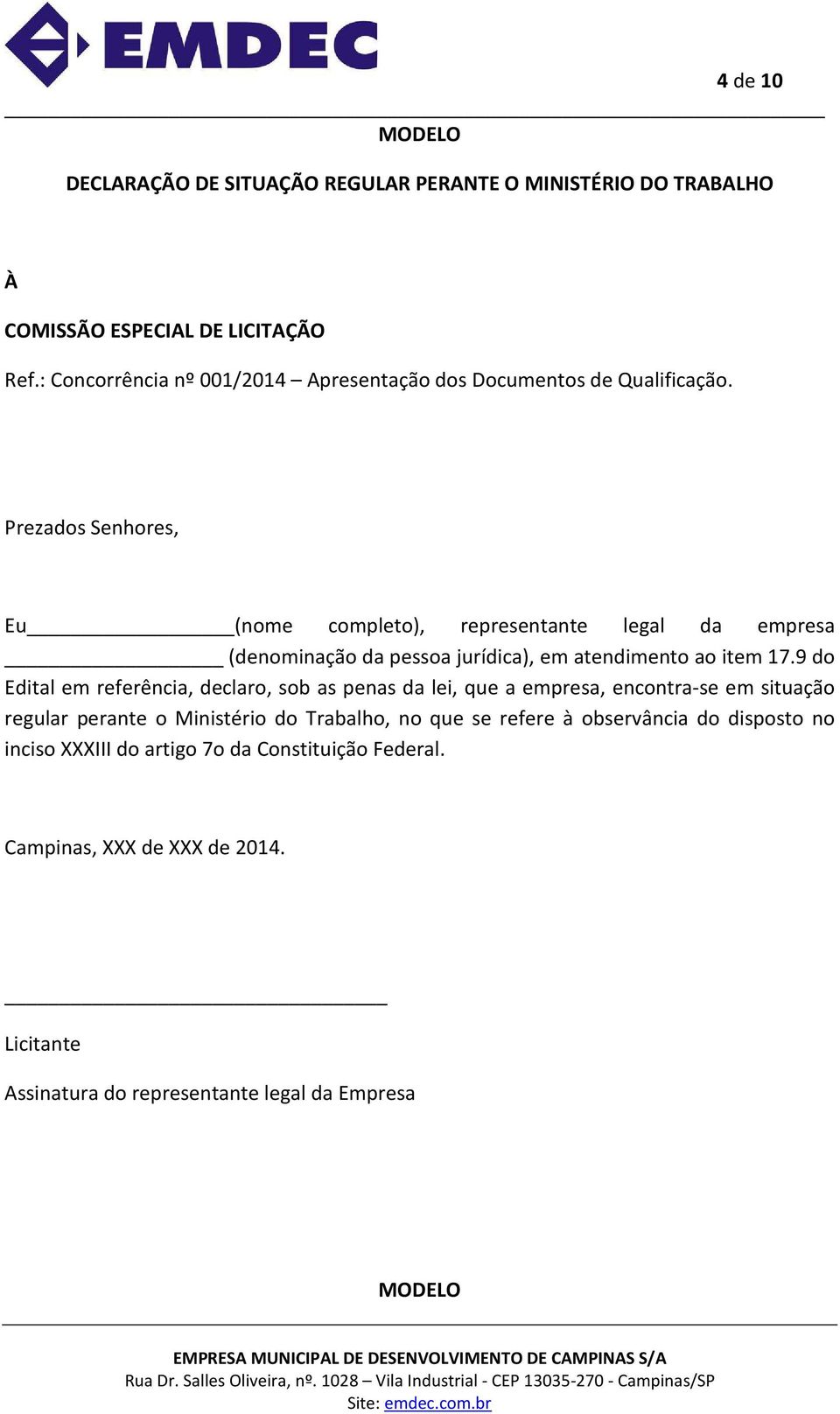 Eu (nome completo), representante legal da empresa (denominação da pessoa jurídica), em atendimento ao item 17.