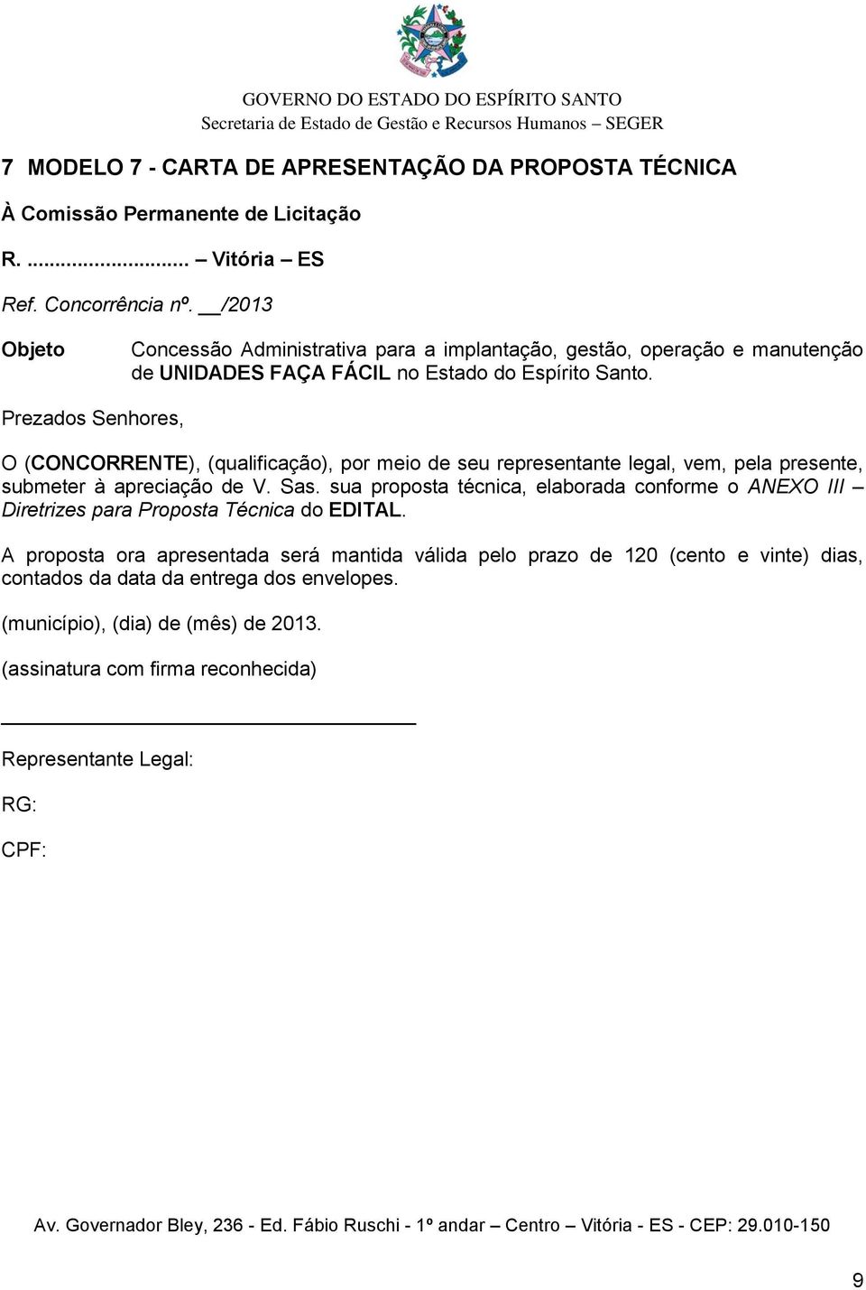 sua proposta técnica, elaborada conforme o ANEXO III Diretrizes para Proposta Técnica do EDITAL.