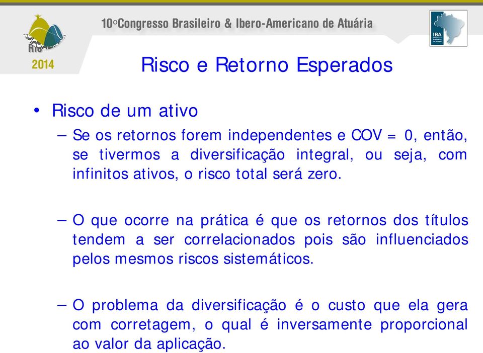 O que ocorre na prática é que os retornos dos títulos tendem a ser correlacionados pois são influenciados pelos