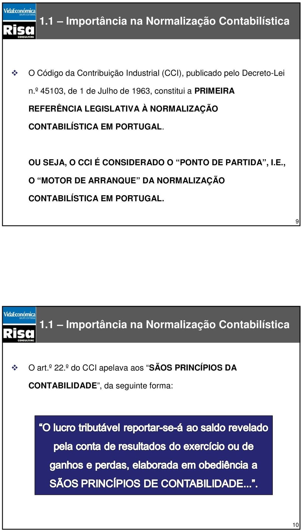 OU SEJA, O CCI É CONSIDERADO O PONTO DE PARTIDA, I.E., O MOTOR DE ARRANQUE DA NORMALIZAÇÃO CONTABILÍSTICA EM PORTUGAL. 9 1.