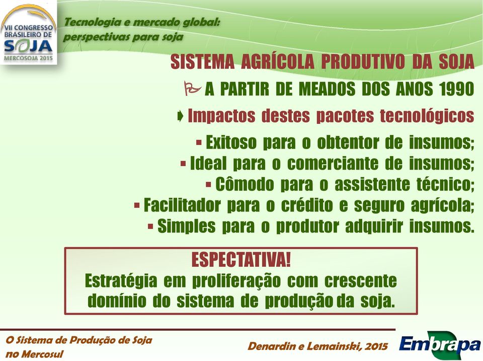 o assistente técnico; Facilitador para o crédito e seguro agrícola; Simples para o produtor