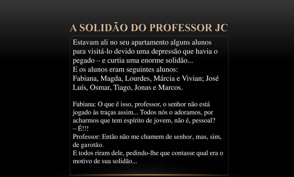 Fabiana: O que é isso, professor, o senhor não está jogado às traças assim.