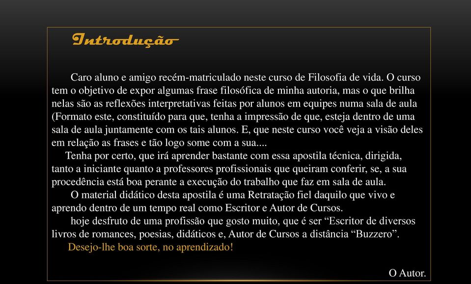 constituído para que, tenha a impressão de que, esteja dentro de uma sala de aula juntamente com os tais alunos.