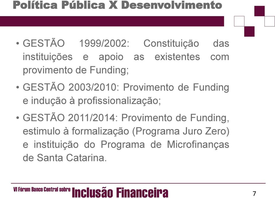 indução à profissionalização; GESTÃO 2011/2014: Provimento de Funding, estimulo à