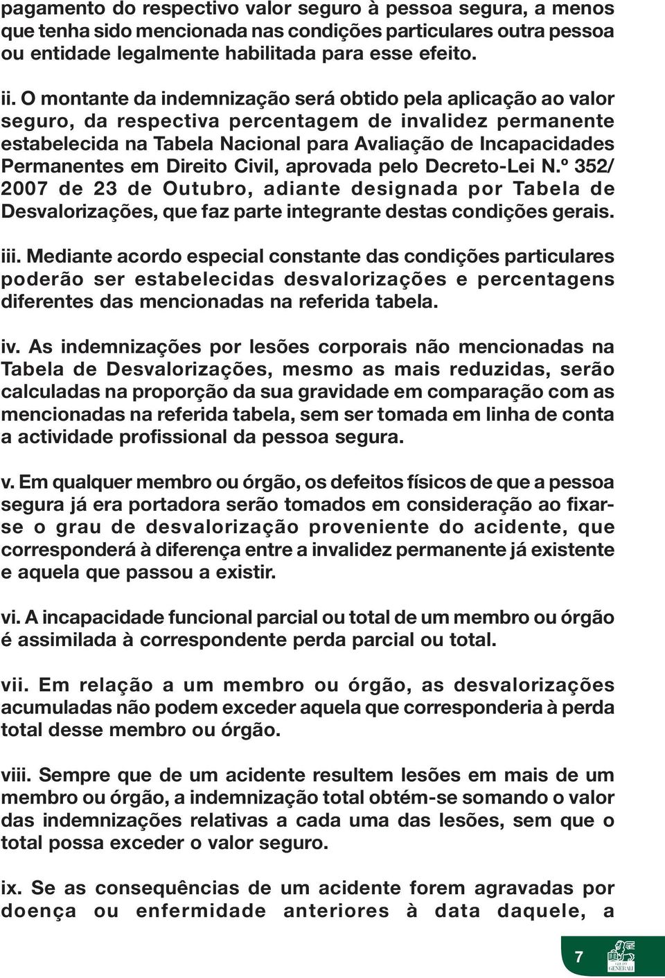 Direito Civil, aprovada pelo Decreto-Lei N.º 352/ 2007 de 23 de Outubro, adiante designada por Tabela de Desvalorizações, que faz parte integrante destas condições gerais. iii.