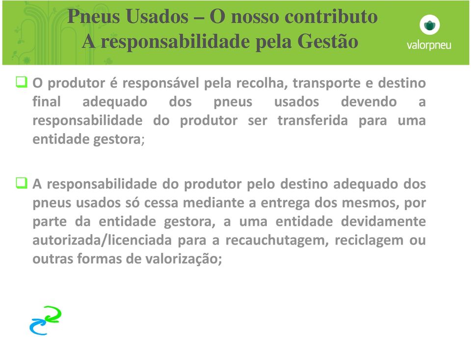 responsabilidade do produtor pelo destino adequado dos pneus usados só cessa mediante a entrega dos mesmos, por parte da