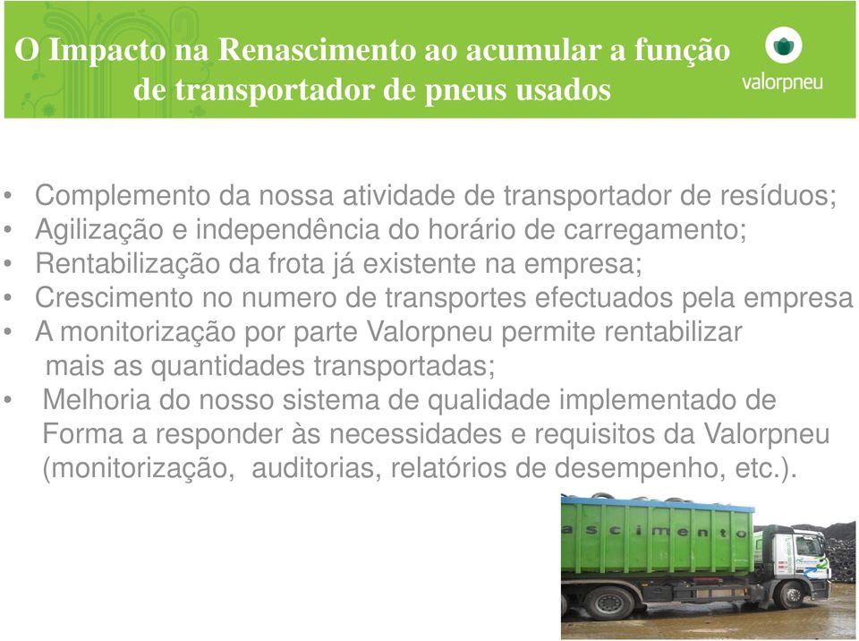 efectuados pela empresa A monitorização por parte Valorpneu permite rentabilizar mais as quantidades transportadas; Melhoria do nosso sistema