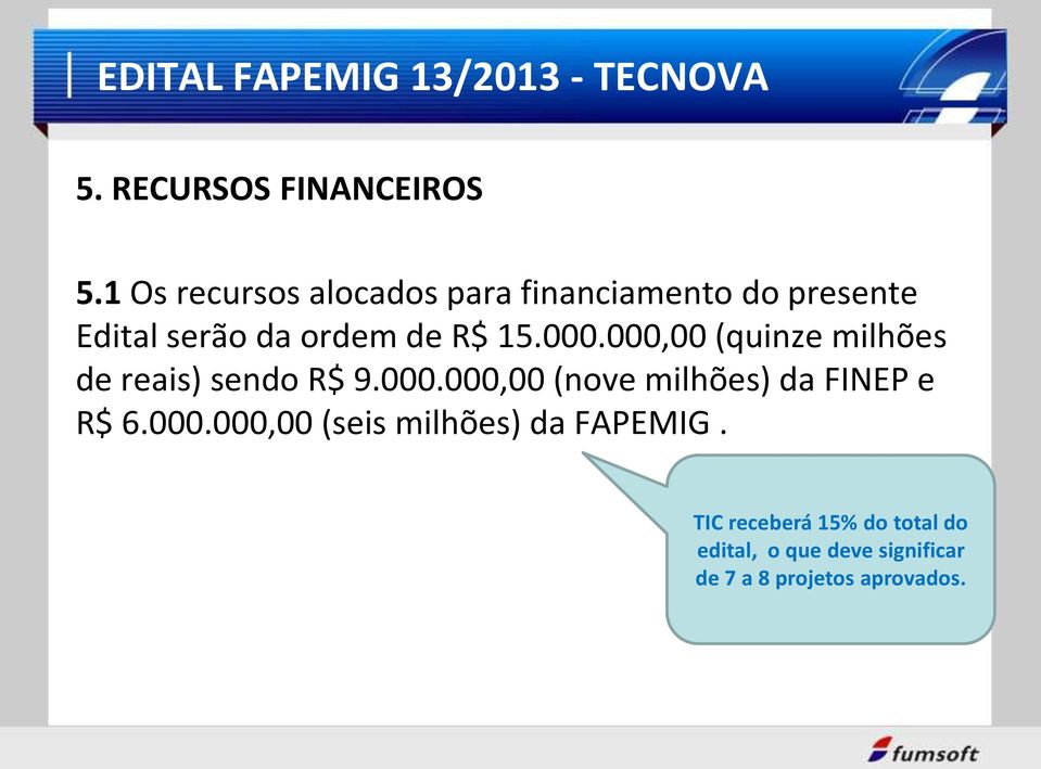 15.000.000,00 (quinze milhões de reais) sendo R$ 9.000.000,00 (nove milhões) da FINEP e R$ 6.