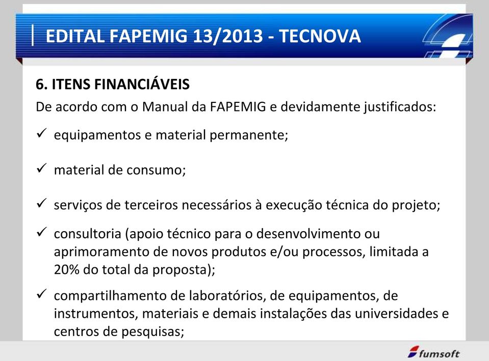 desenvolvimento ou aprimoramento de novos produtos e/ou processos, limitada a 20% do total da proposta); compartilhamento