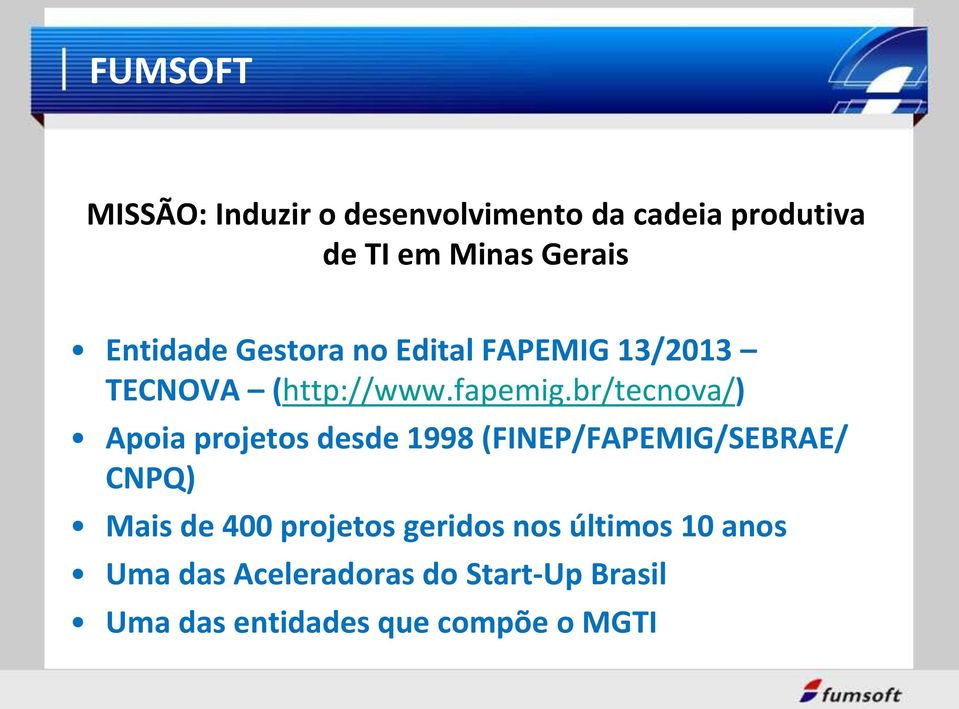 br/tecnova/) Apoia projetos desde 1998 (FINEP/FAPEMIG/SEBRAE/ CNPQ) Mais de 400