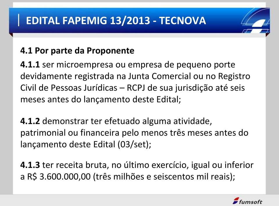 2 demonstrar ter efetuado alguma atividade, patrimonial ou financeira pelo menos três meses antes do lançamento deste