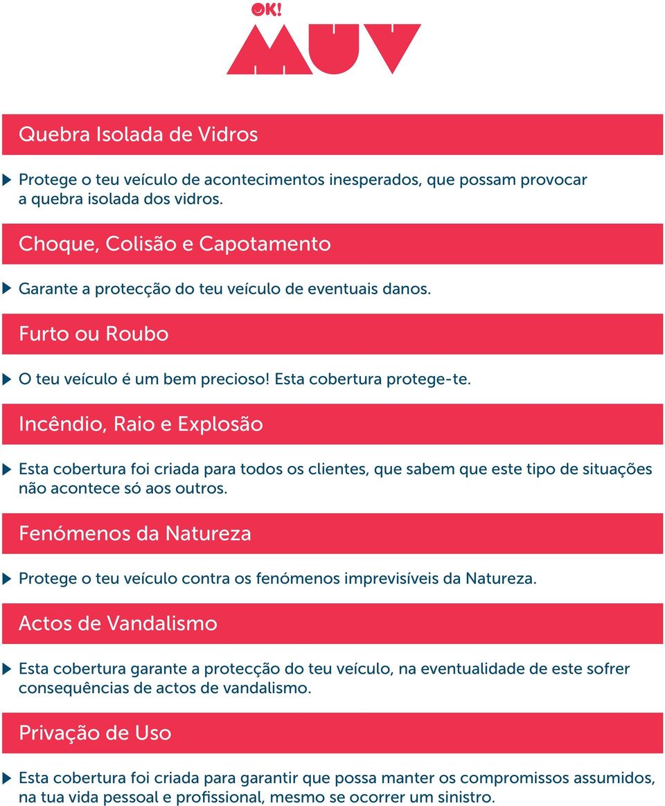 Incêndio, Raio e Explosão Esta cobertura foi criada para todos os clientes, que sabem que este tipo de situações não acontece só aos outros.