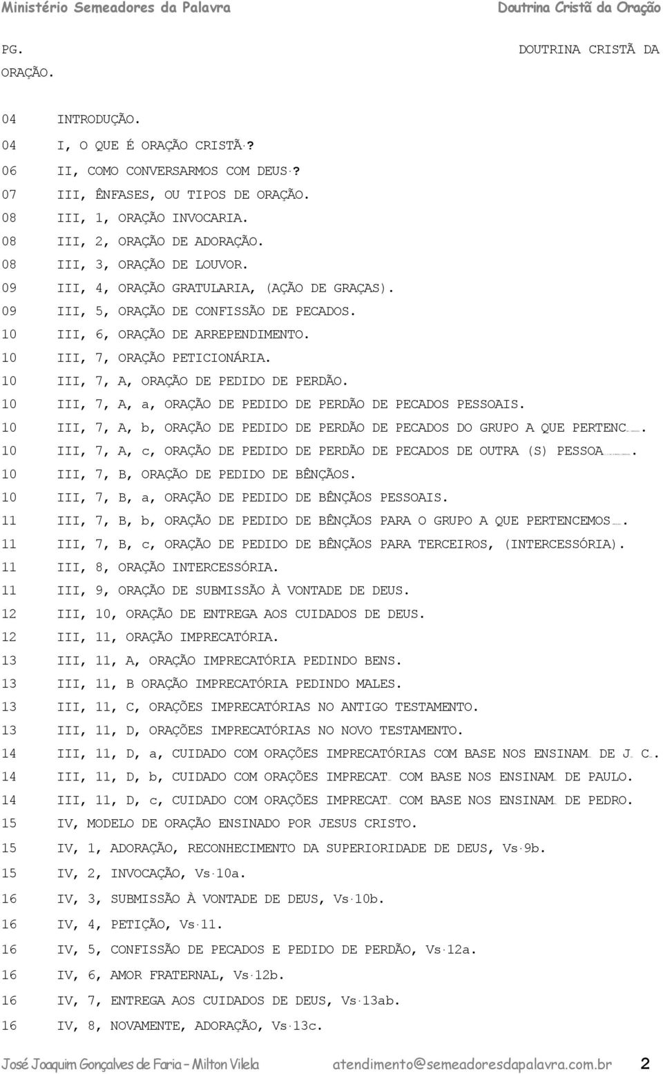 10 III, 7, ORAÇÃO PETICIONÁRIA. 10 III, 7, A, ORAÇÃO DE PEDIDO DE PERDÃO. 10 III, 7, A,, ORAÇÃO DE PEDIDO DE PERDÃO DE PECADOS PESSOAIS.