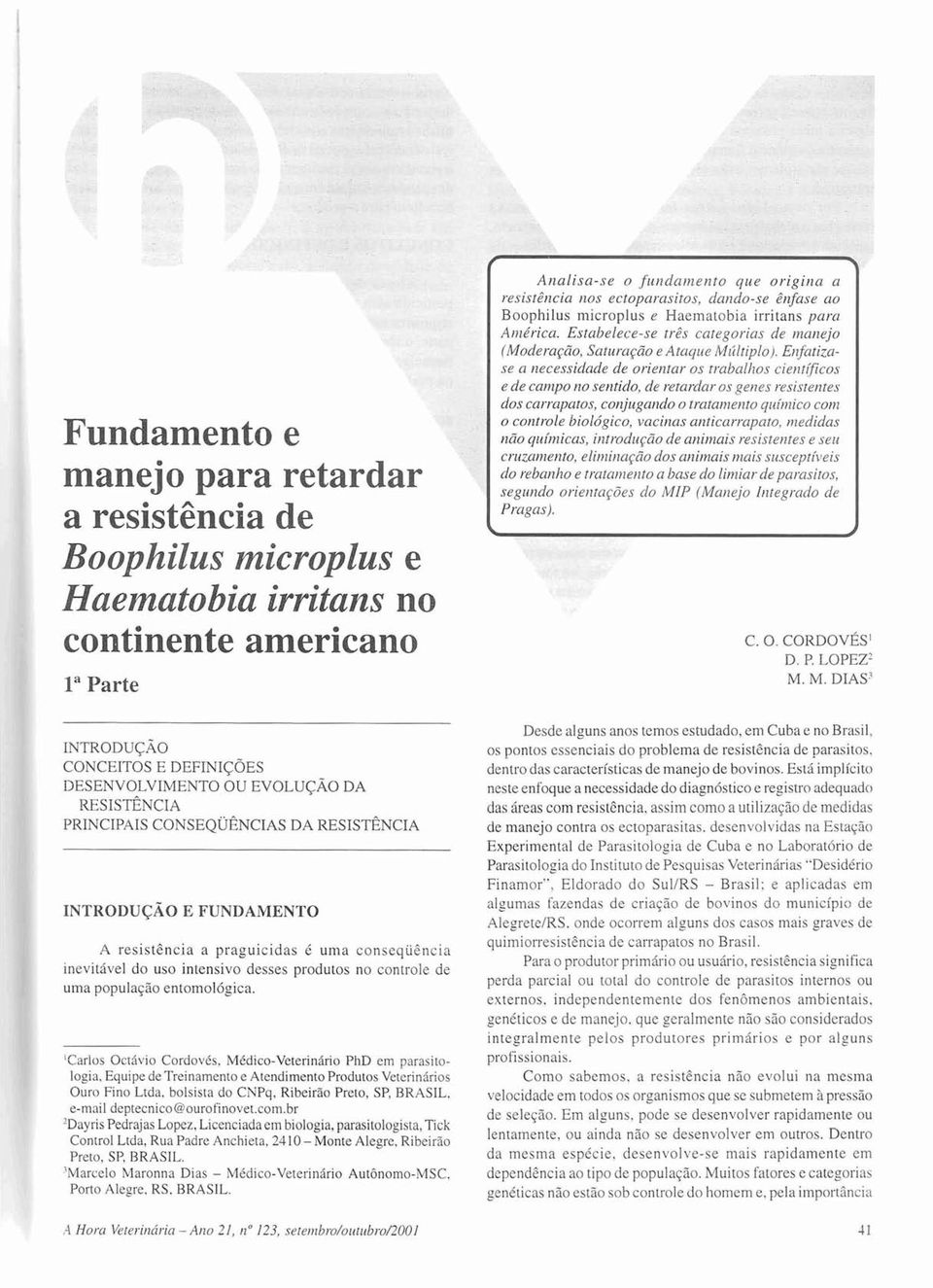 entomológica. 'Carlos Octávio Cordovés. Médico-Veterinário PhD em parasitologia.