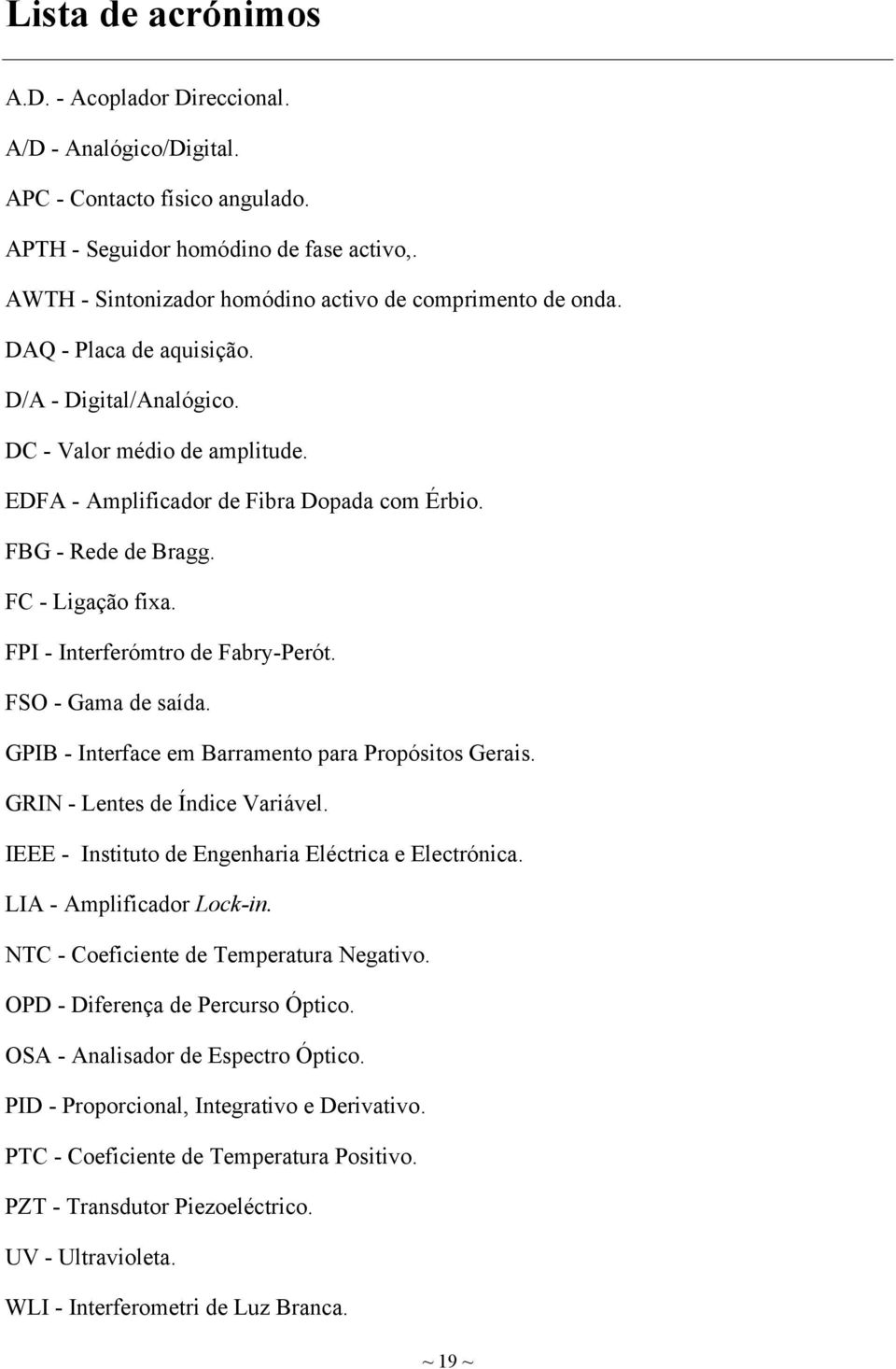 FBG - Rede de Bragg. FC - Ligação fixa. FPI - Interferómtro de Fabry-Perót. FSO - Gama de saída. GPIB - Interface em Barramento para Propósitos Gerais. GRIN - Lentes de Índice Variável.