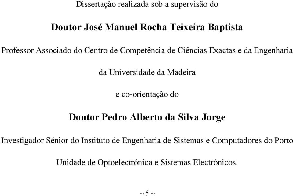 Madeira e co-orientação do Doutor Pedro Alberto da Silva Jorge Investigador Sénior do Instituto