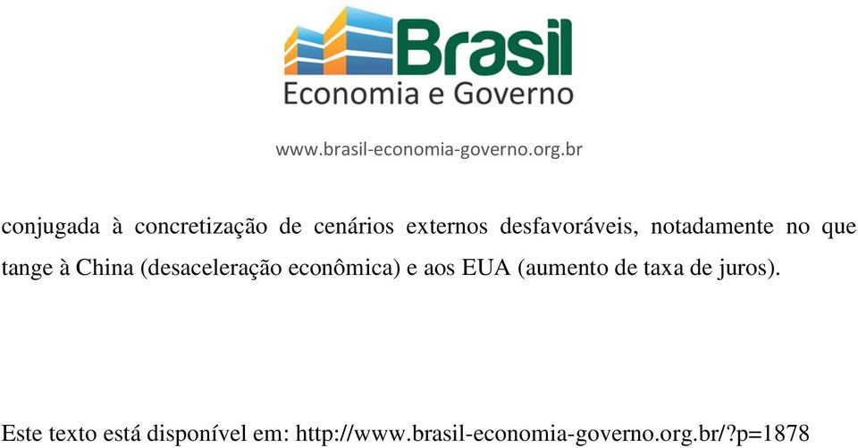 (desaceleração econômica) e aos EUA (aumento de taxa de